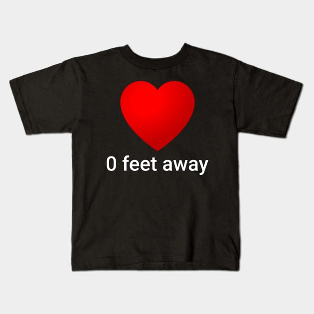 0 Feet Away Red Heart Funny Social Dating Kids T-Shirt by Bunny Prince Design